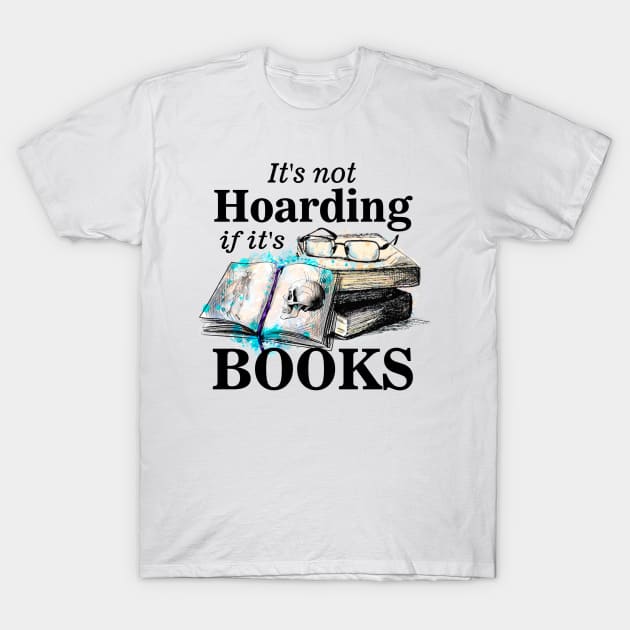 Its not hoarding if its books T-Shirt by pickledpossums